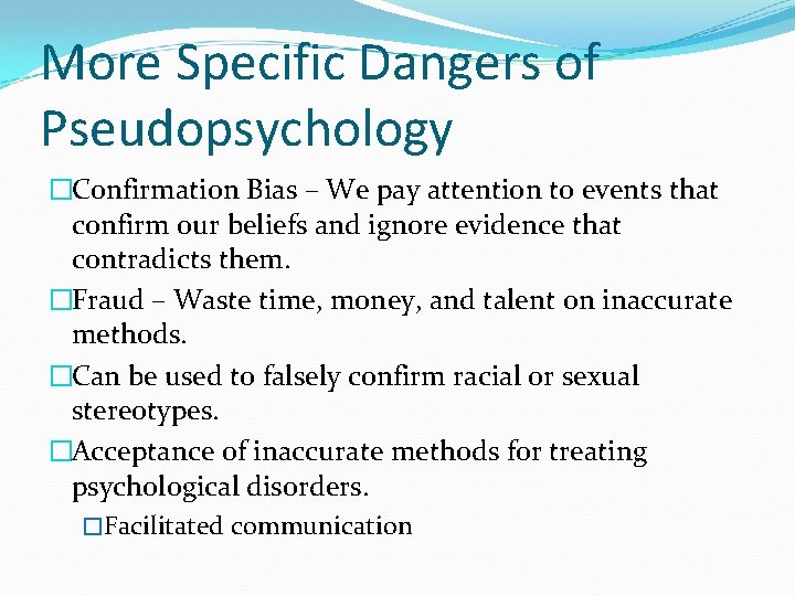 More Specific Dangers of Pseudopsychology �Confirmation Bias – We pay attention to events that