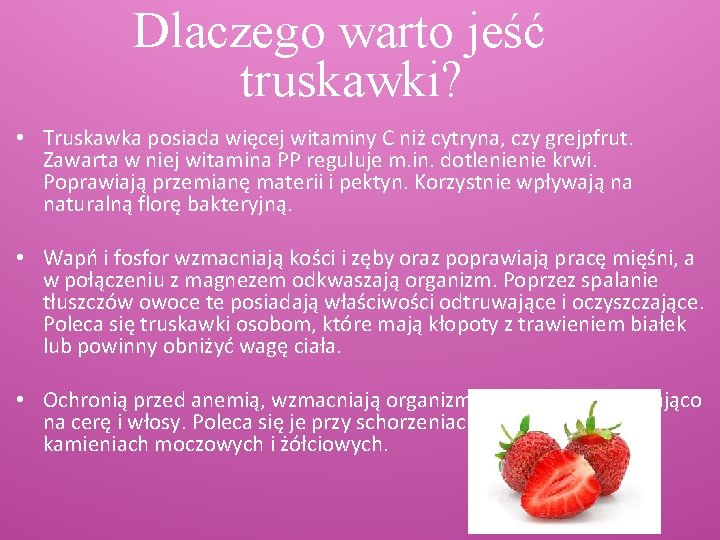 Dlaczego warto jeść truskawki? • Truskawka posiada więcej witaminy C niż cytryna, czy grejpfrut.