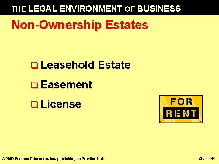 THE LEGAL ENVIRONMENT OF BUSINESS Non-Ownership Estates q Leasehold Estate q Easement q License