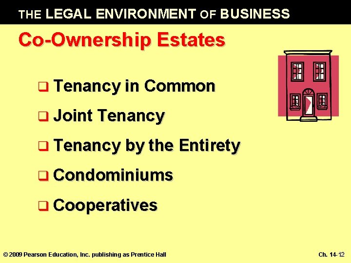 THE LEGAL ENVIRONMENT OF BUSINESS Co-Ownership Estates q Tenancy in Common q Joint Tenancy