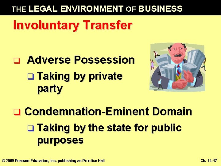 THE LEGAL ENVIRONMENT OF BUSINESS Involuntary Transfer q Adverse Possession q Taking by private