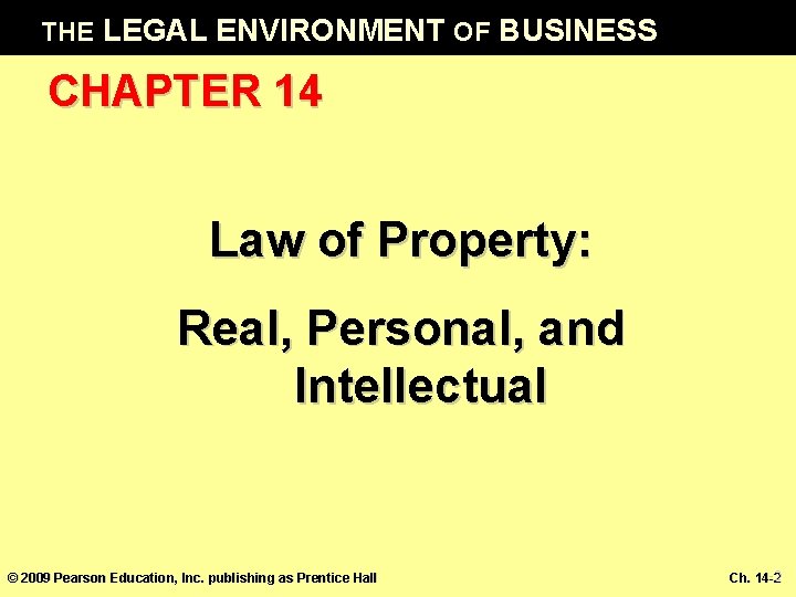 THE LEGAL ENVIRONMENT OF BUSINESS CHAPTER 14 Law of Property: Real, Personal, and Intellectual