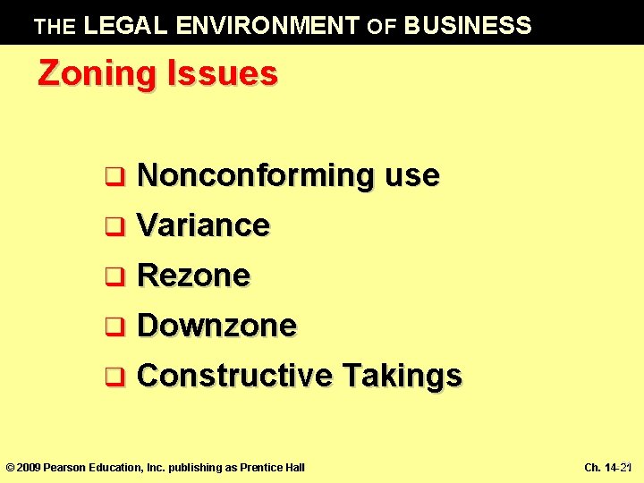 THE LEGAL ENVIRONMENT OF BUSINESS Zoning Issues q Nonconforming use q Variance q Rezone