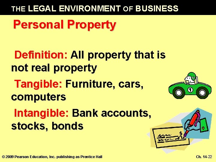 THE LEGAL ENVIRONMENT OF BUSINESS Personal Property Definition: All property that is not real