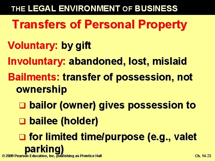 THE LEGAL ENVIRONMENT OF BUSINESS Transfers of Personal Property Voluntary: by gift Involuntary: abandoned,