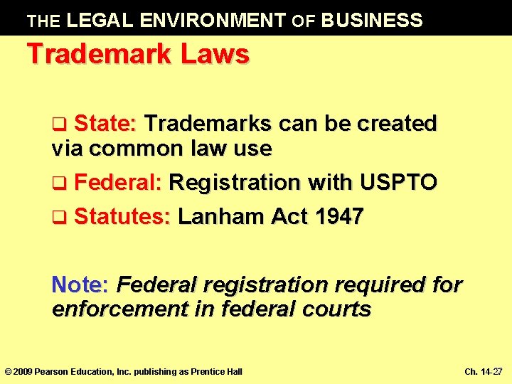 THE LEGAL ENVIRONMENT OF BUSINESS Trademark Laws State: Trademarks can be created via common