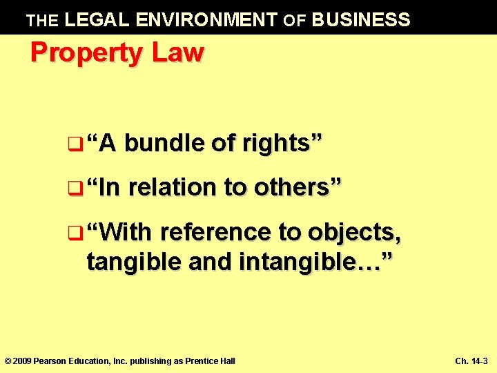 THE LEGAL ENVIRONMENT OF BUSINESS Property Law q “A bundle of rights” q “In