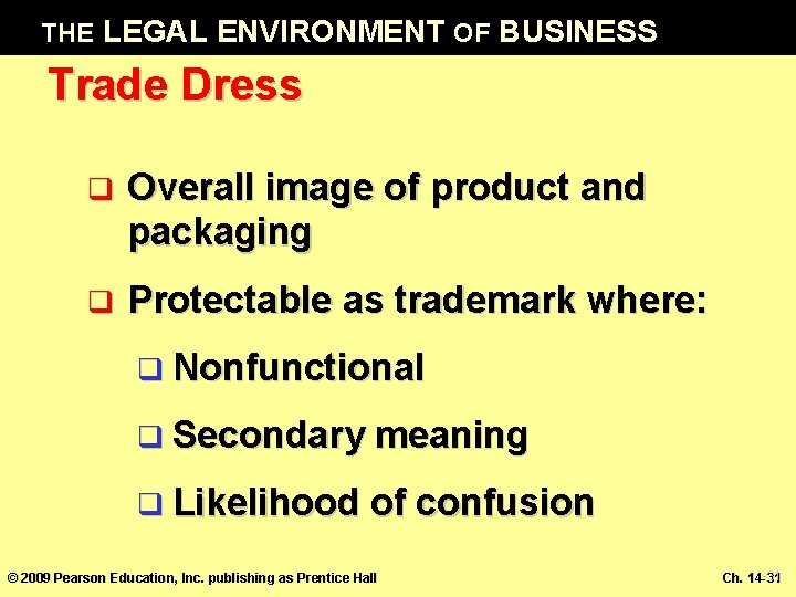 THE LEGAL ENVIRONMENT OF BUSINESS Trade Dress q Overall image of product and packaging