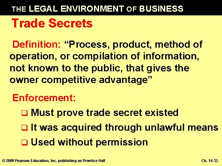 THE LEGAL ENVIRONMENT OF BUSINESS Trade Secrets Definition: “Process, product, method of operation, or