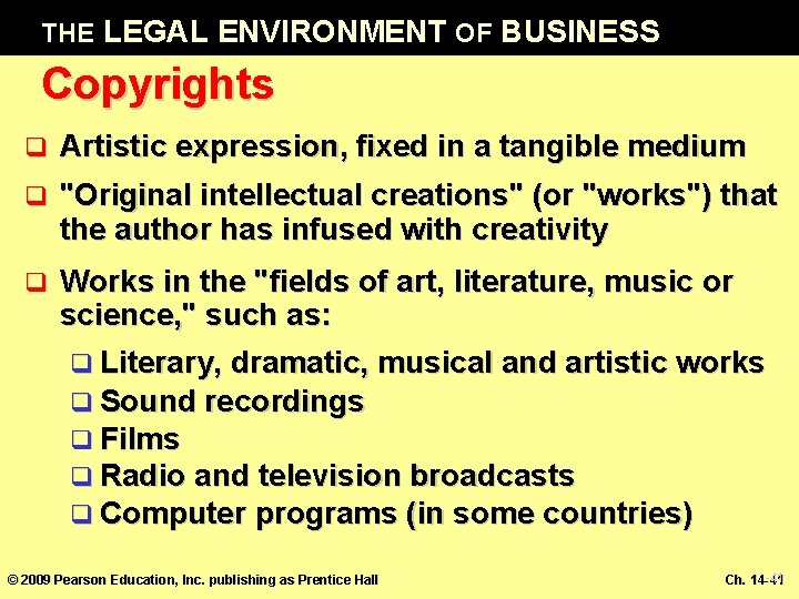 THE LEGAL ENVIRONMENT OF BUSINESS Copyrights q Artistic expression, fixed in a tangible medium