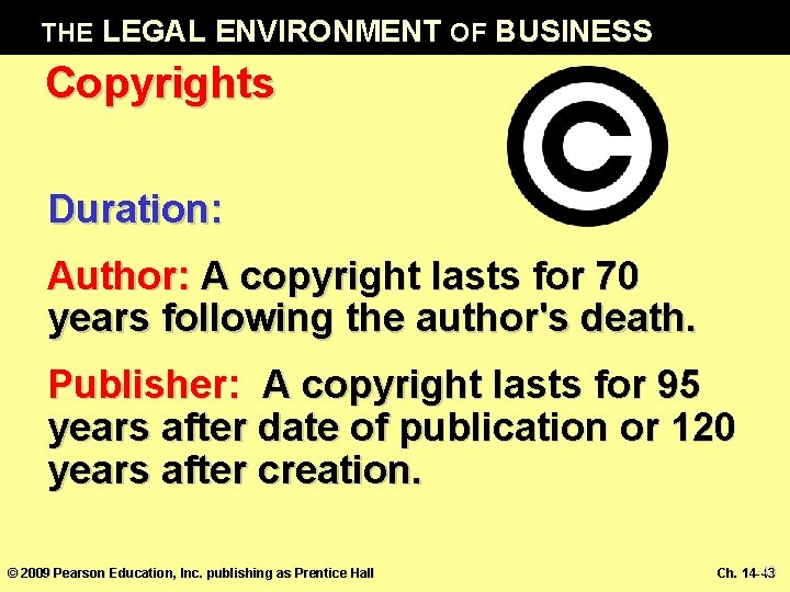 THE LEGAL ENVIRONMENT OF BUSINESS Copyrights Duration: Author: A copyright lasts for 70 years