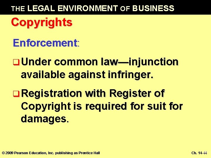 THE LEGAL ENVIRONMENT OF BUSINESS Copyrights Enforcement: q Under common law—injunction available against infringer.
