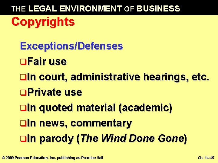 THE LEGAL ENVIRONMENT OF BUSINESS Copyrights Exceptions/Defenses q. Fair use q. In court, administrative