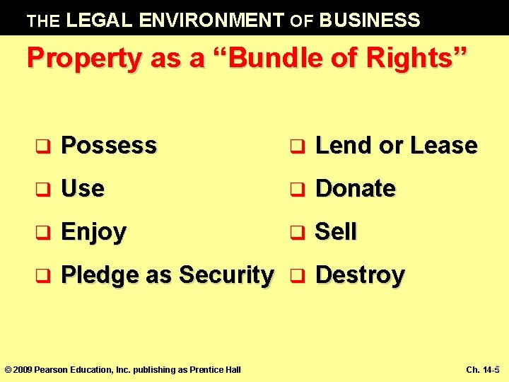 THE LEGAL ENVIRONMENT OF BUSINESS Property as a “Bundle of Rights” q Possess q