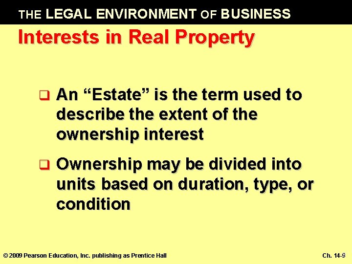 THE LEGAL ENVIRONMENT OF BUSINESS Interests in Real Property q An “Estate” is the