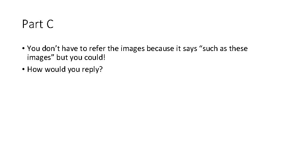 Part C • You don’t have to refer the images because it says “such