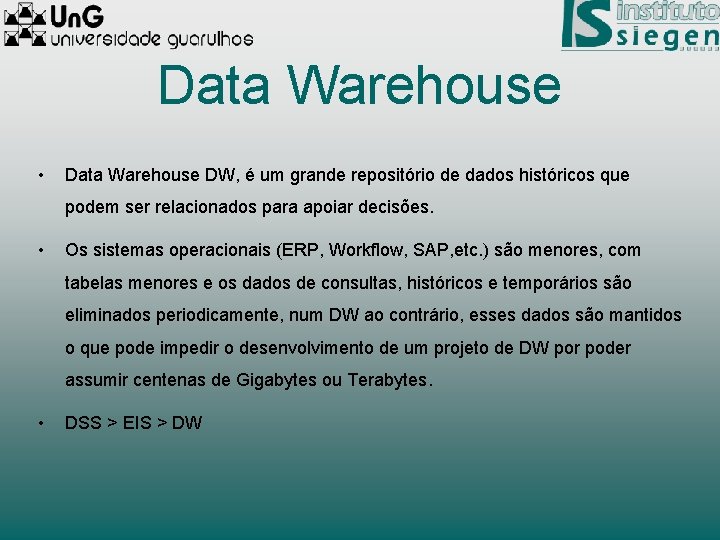 Data Warehouse • Data Warehouse DW, é um grande repositório de dados históricos que