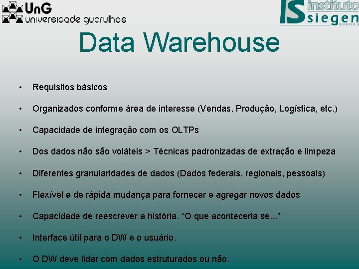 Data Warehouse • Requisitos básicos • Organizados conforme área de interesse (Vendas, Produção, Logística,