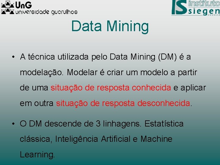 Data Mining • A técnica utilizada pelo Data Mining (DM) é a modelação. Modelar
