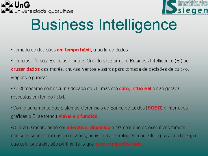 Business Intelligence • Tomada de decisões em tempo hábil, a partir de dados. •