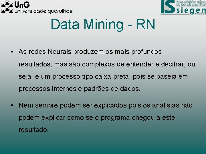 Data Mining - RN • As redes Neurais produzem os mais profundos resultados, mas