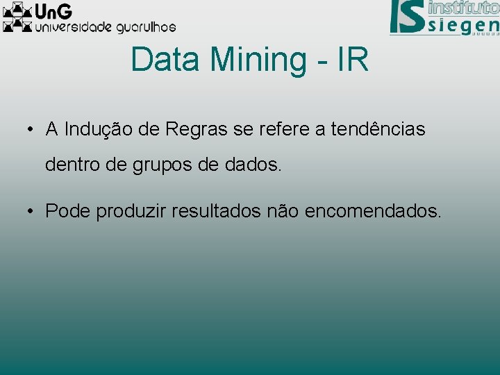 Data Mining - IR • A Indução de Regras se refere a tendências dentro