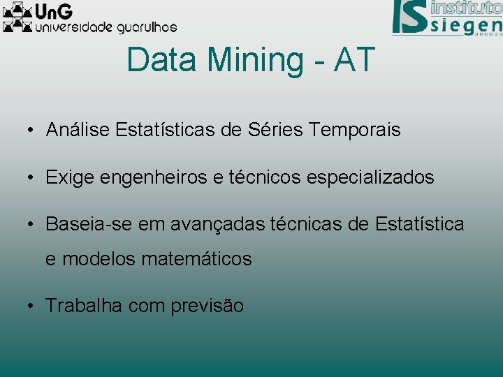 Data Mining - AT • Análise Estatísticas de Séries Temporais • Exige engenheiros e