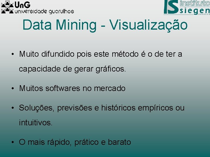 Data Mining - Visualização • Muito difundido pois este método é o de ter