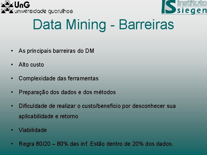 Data Mining - Barreiras • As principais barreiras do DM • Alto custo •