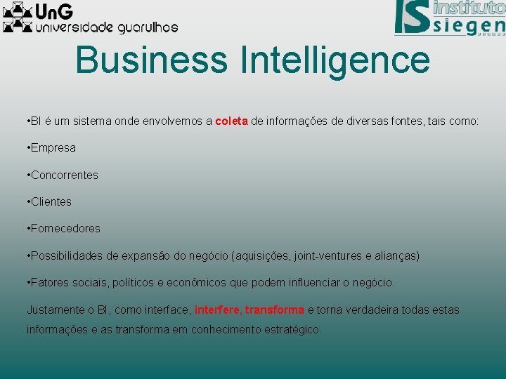 Business Intelligence • BI é um sistema onde envolvemos a coleta de informações de