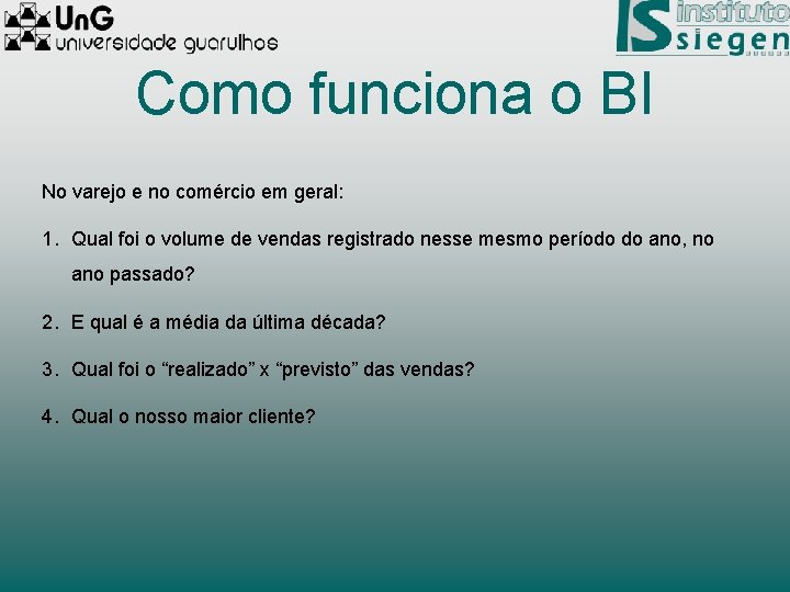 Como funciona o BI No varejo e no comércio em geral: 1. Qual foi