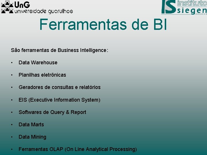 Ferramentas de BI São ferramentas de Business Intelligence: • Data Warehouse • Planilhas eletrônicas