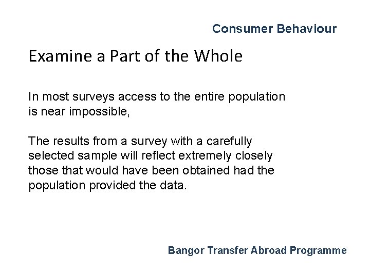 Consumer Behaviour Examine a Part of the Whole In most surveys access to the