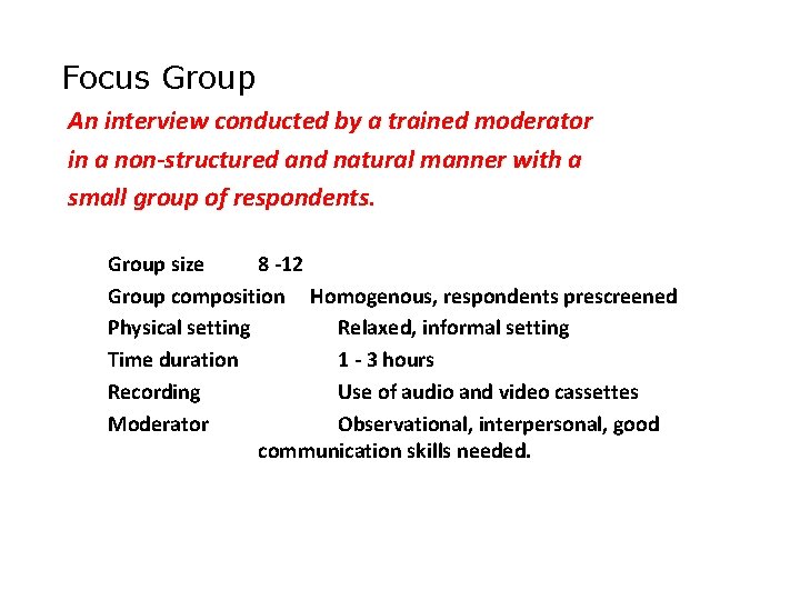 Focus Group An interview conducted by a trained moderator in a non-structured and natural