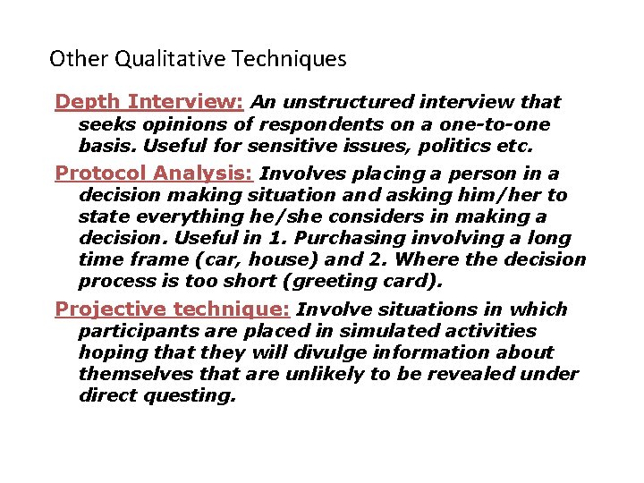 Other Qualitative Techniques Depth Interview: An unstructured interview that seeks opinions of respondents on