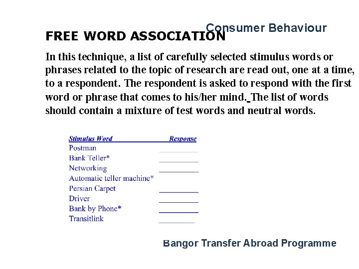 Consumer Behaviour FREE WORD ASSOCIATION In this technique, a list of carefully selected stimulus