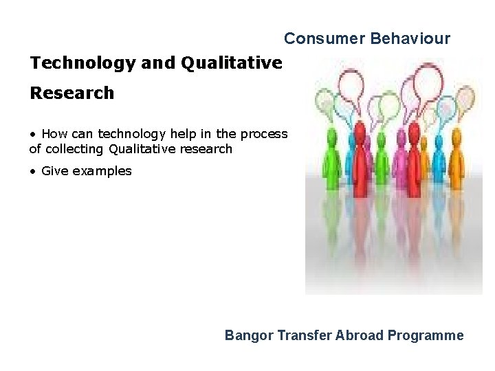 Consumer Behaviour Technology and Qualitative Research • How can technology help in the process