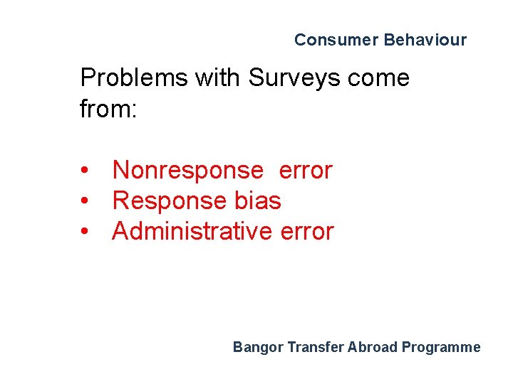 Consumer Behaviour Problems with Surveys come from: • Nonresponse error • Response bias •