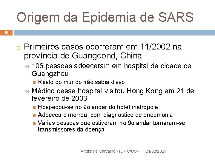 Origem da Epidemia de SARS 10 Primeiros casos ocorreram em 11/2002 na província de