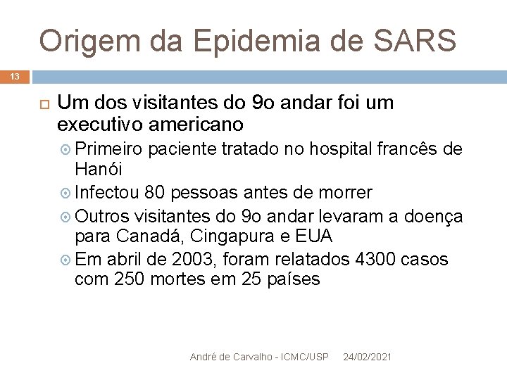 Origem da Epidemia de SARS 13 Um dos visitantes do 9 o andar foi