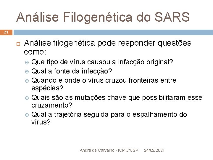 Análise Filogenética do SARS 21 Análise filogenética pode responder questões como: Que tipo de