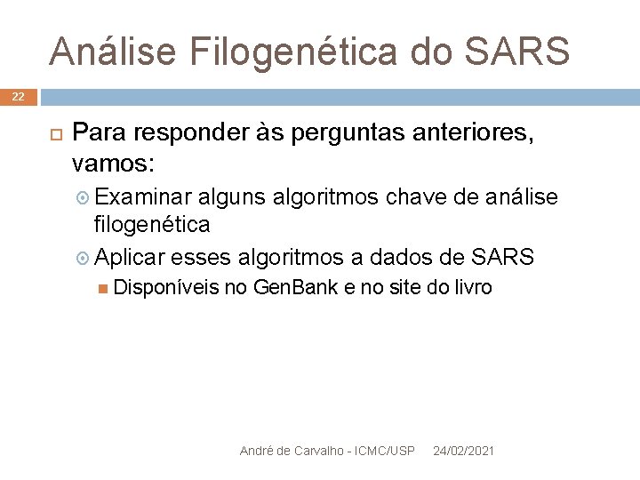 Análise Filogenética do SARS 22 Para responder às perguntas anteriores, vamos: Examinar alguns algoritmos