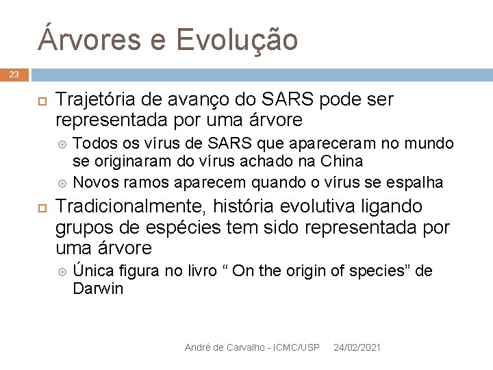 Árvores e Evolução 23 Trajetória de avanço do SARS pode ser representada por uma