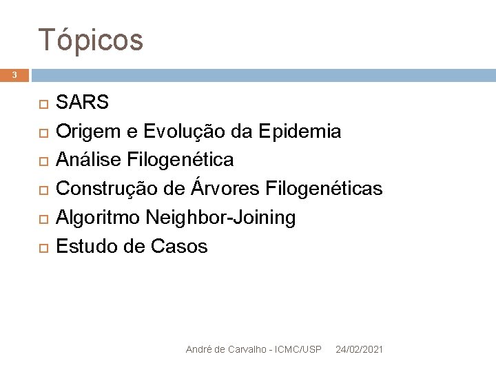 Tópicos 3 SARS Origem e Evolução da Epidemia Análise Filogenética Construção de Árvores Filogenéticas