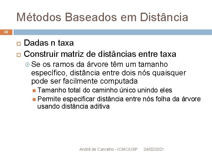 Métodos Baseados em Distância 48 Dadas n taxa Construir matriz de distâncias entre taxa