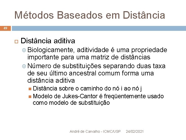 Métodos Baseados em Distância 49 Distância aditiva Biologicamente, aditividade é uma propriedade importante para