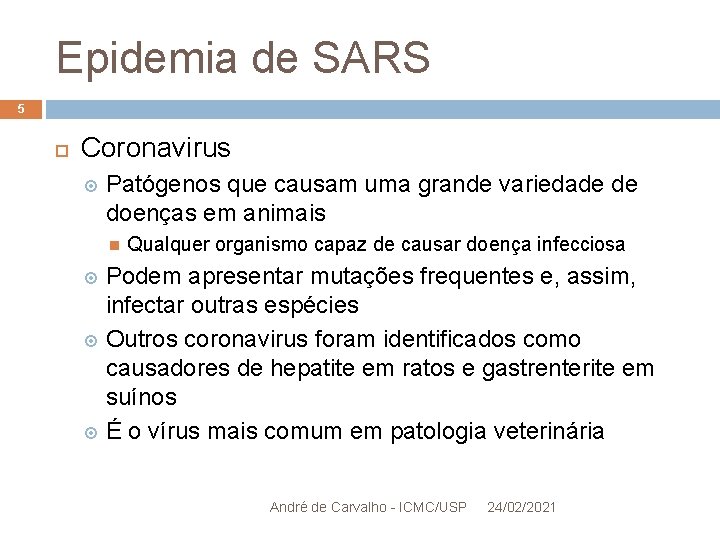 Epidemia de SARS 5 Coronavirus Patógenos que causam uma grande variedade de doenças em