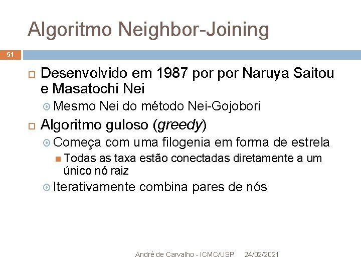 Algoritmo Neighbor-Joining 51 Desenvolvido em 1987 por Naruya Saitou e Masatochi Nei Mesmo Nei