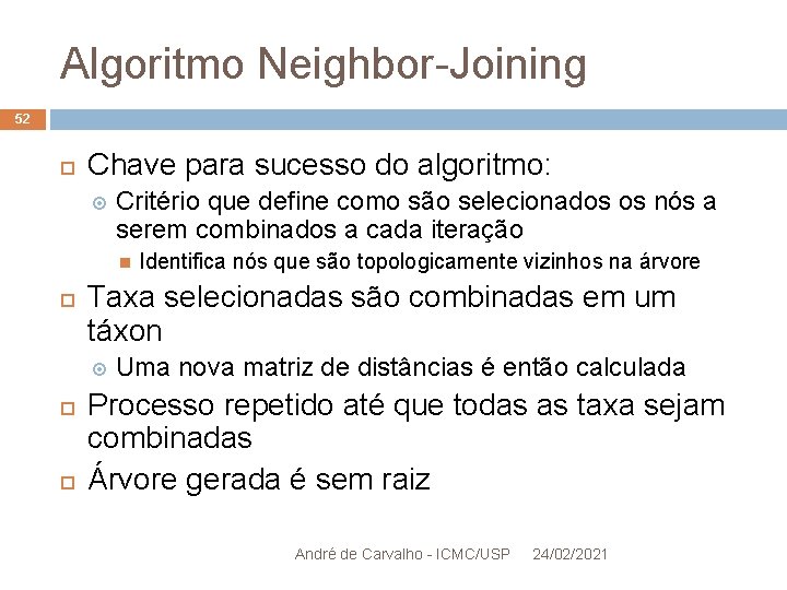 Algoritmo Neighbor-Joining 52 Chave para sucesso do algoritmo: Critério que define como são selecionados