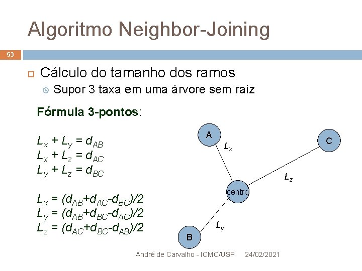 Algoritmo Neighbor-Joining 53 Cálculo do tamanho dos ramos Supor 3 taxa em uma árvore